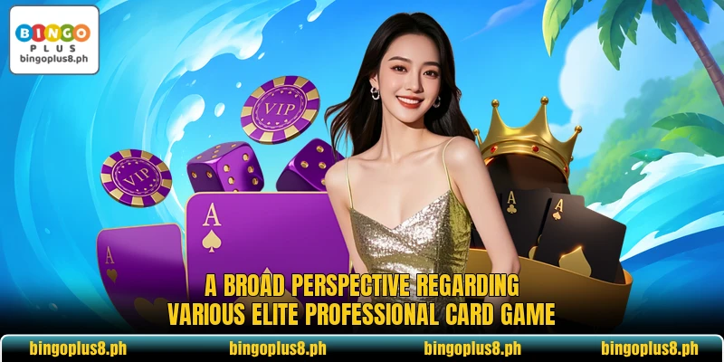 A broad perspective regarding various elite professional card game