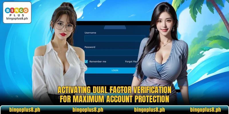 Activating dual factor verification for maximum account protection Activating dual factor verification for maximum account protection
