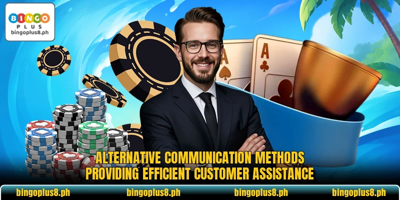 Alternative communication methods providing efficient customer assistance