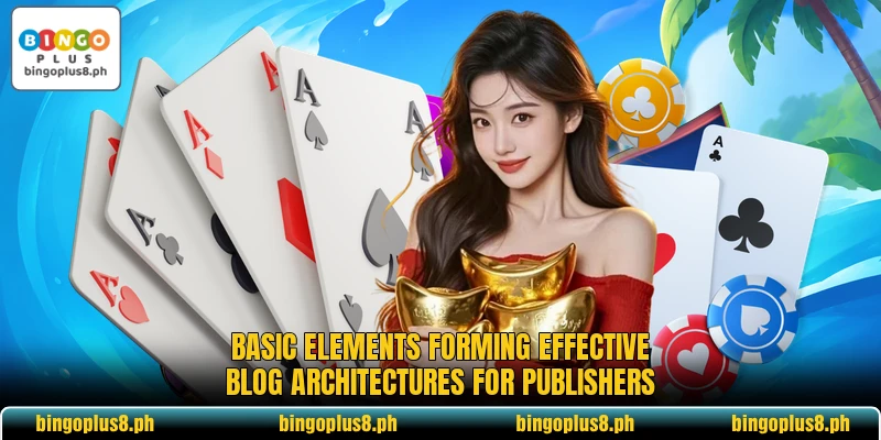 Basic elements forming effective blog architectures for publishers