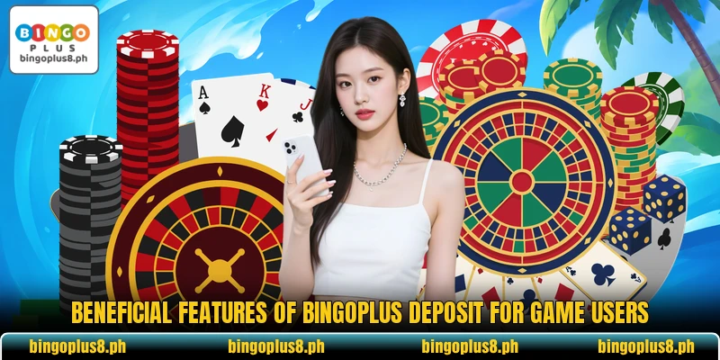 Beneficial features of BingoPlus deposit for game users Beneficial features of BingoPlus deposit for game users