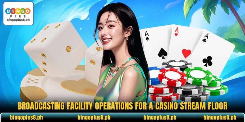 Broadcasting facility operations for a casino stream floor