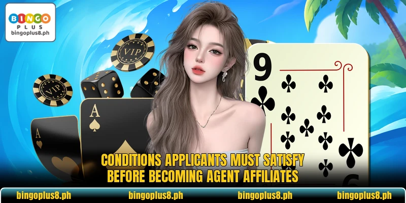 Conditions applicants must satisfy before becoming Agent affiliates Conditions applicants must satisfy before becoming Agent affiliates