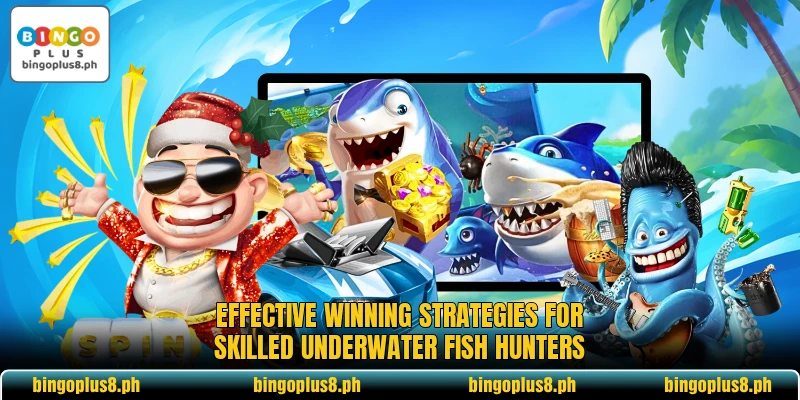 Effective winning strategies for skilled underwater fish hunters