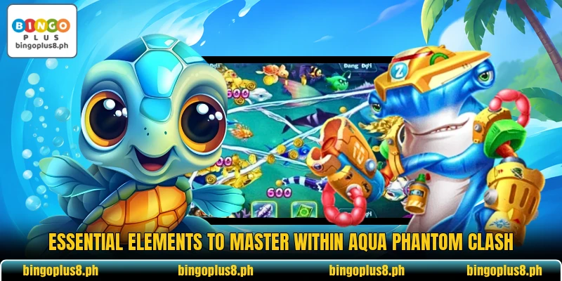 Essential elements to master within Aqua Phantom Clash