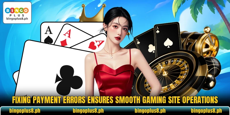 Fixing payment errors ensures smooth gaming site operations Fixing payment errors ensures smooth gaming site operations