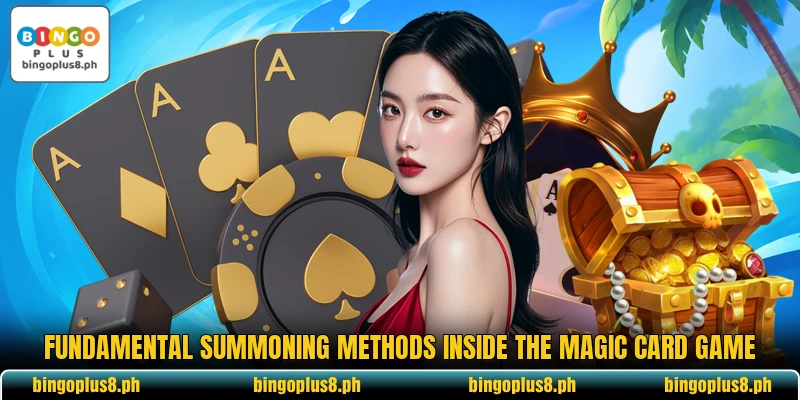 Fundamental summoning methods inside the magic card game Fundamental summoning methods inside the magic card game
