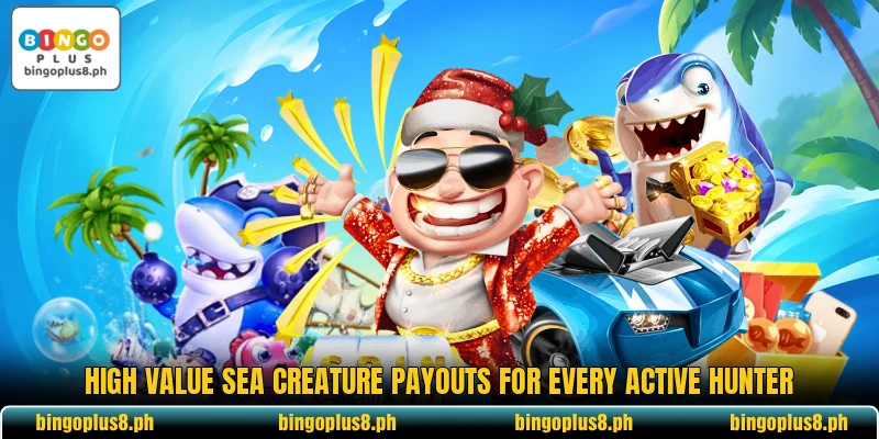 High value sea creature payouts for every active hunter