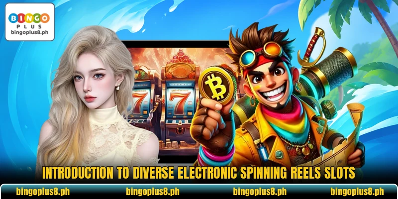 Introduction to diverse electronic spinning reels slots Introduction to diverse electronic spinning reels slots