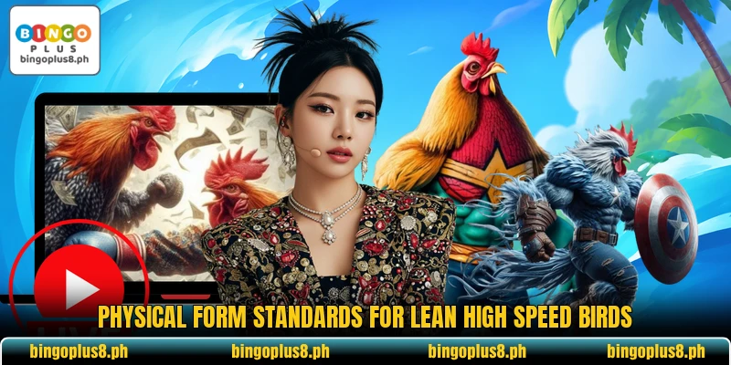 Physical form standards for lean high speed birds