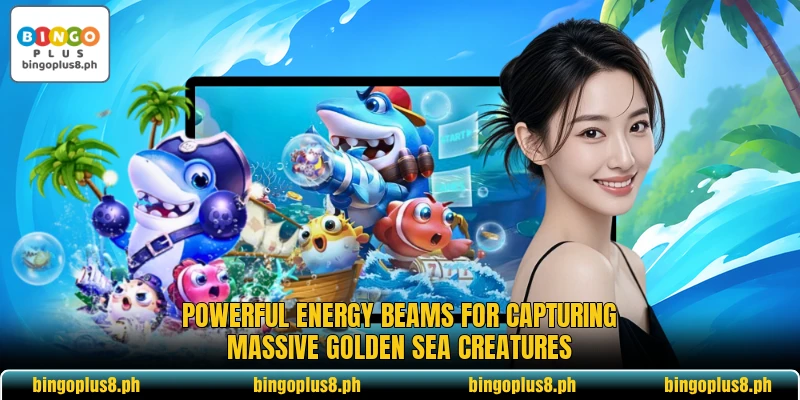 Powerful energy beams for capturing massive golden sea creatures