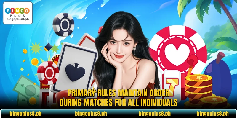 Primary rules maintain order during matches for all individuals Primary rules maintain order during matches for all individuals