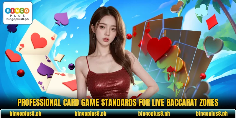 Professional card game standards for live Baccarat zones
