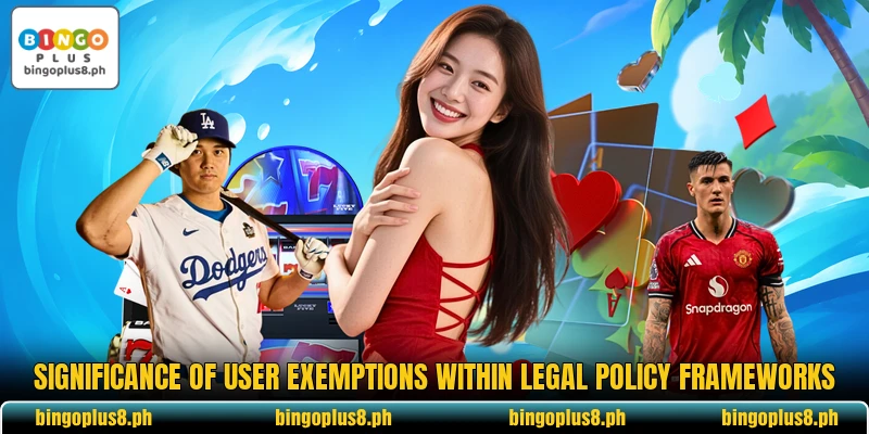 Significance of user exemptions within legal policy frameworks Significance of user exemptions within legal policy frameworks