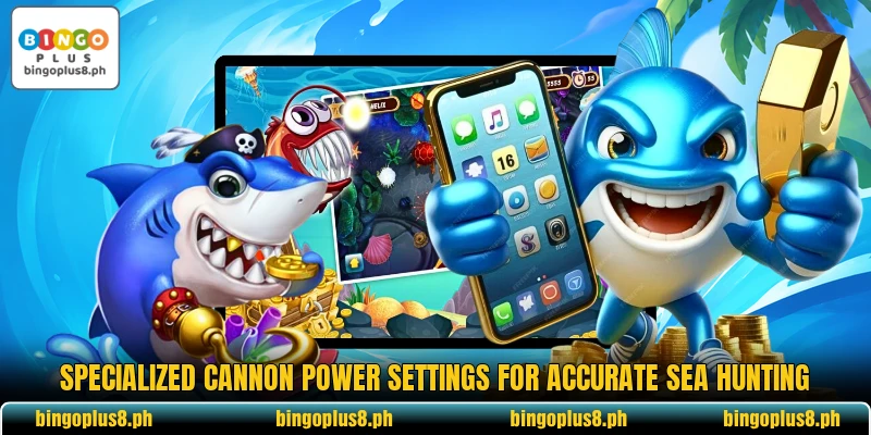 Specialized cannon power settings for accurate sea hunting