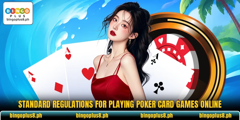 Standard regulations for playing poker card games online
