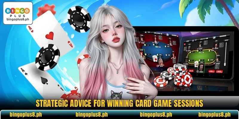 Strategic advice for winning card game sessions Strategic advice for winning card game sessions