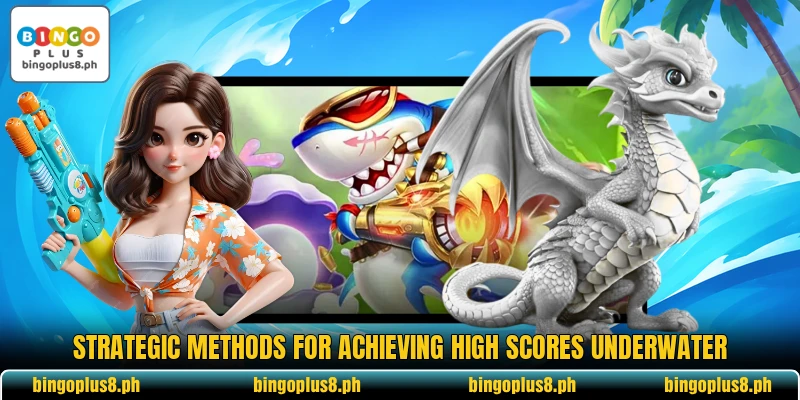 Strategic methods for achieving high scores underwater