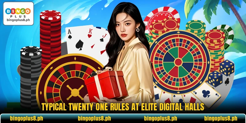 Typical twenty one rules at elite digital halls