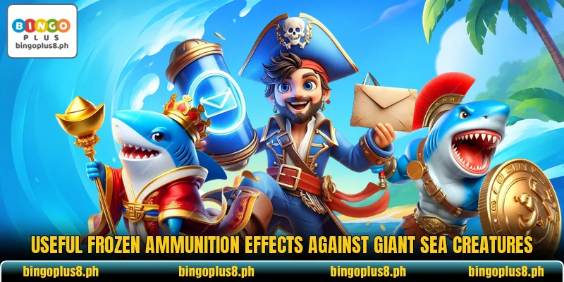 Useful frozen ammunition effects against giant sea creatures