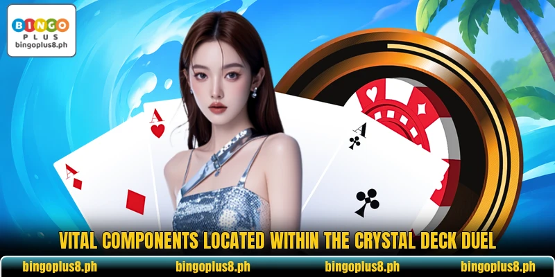 Vital components located within the Crystal Deck Duel Vital components located within the Crystal Deck Duel